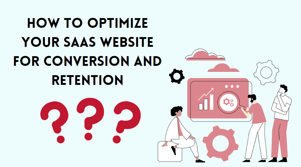 How to Optimize Your SaaS Website for Conversion and Retention