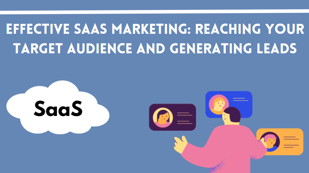Effective SaaS Marketing: Reaching Your Target Audience and Generating Leads