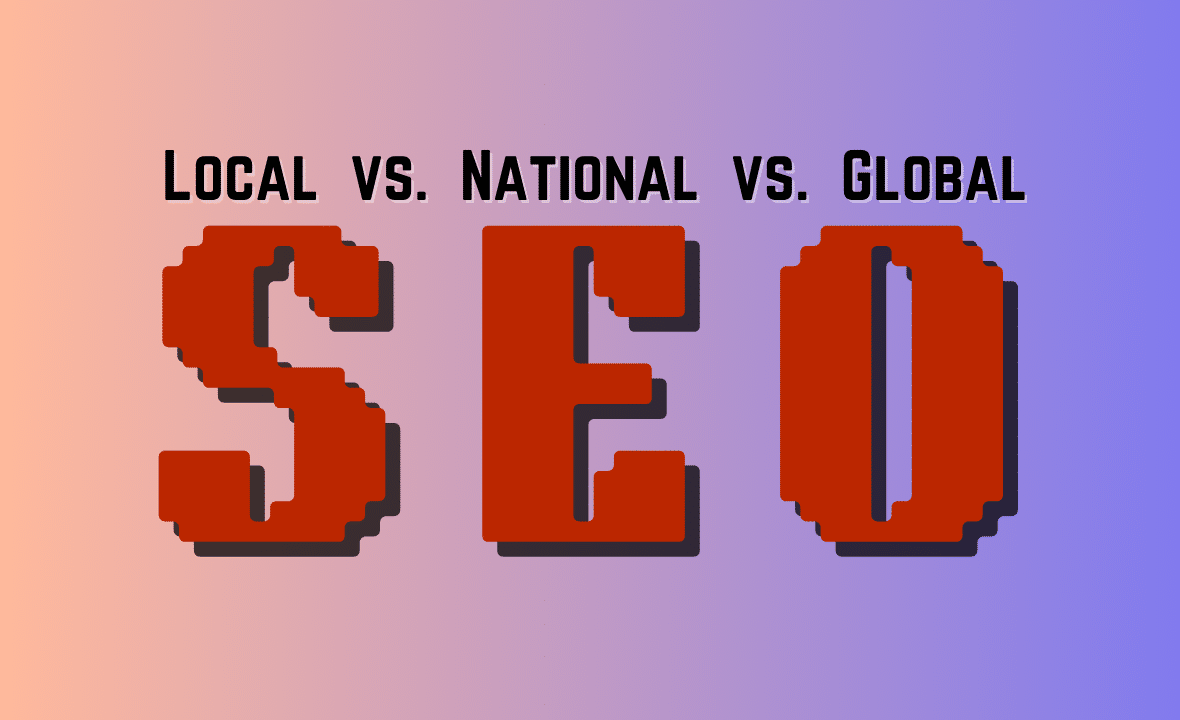 How to Choose Between Local vs Global SEO: A Simple Decision Guide
