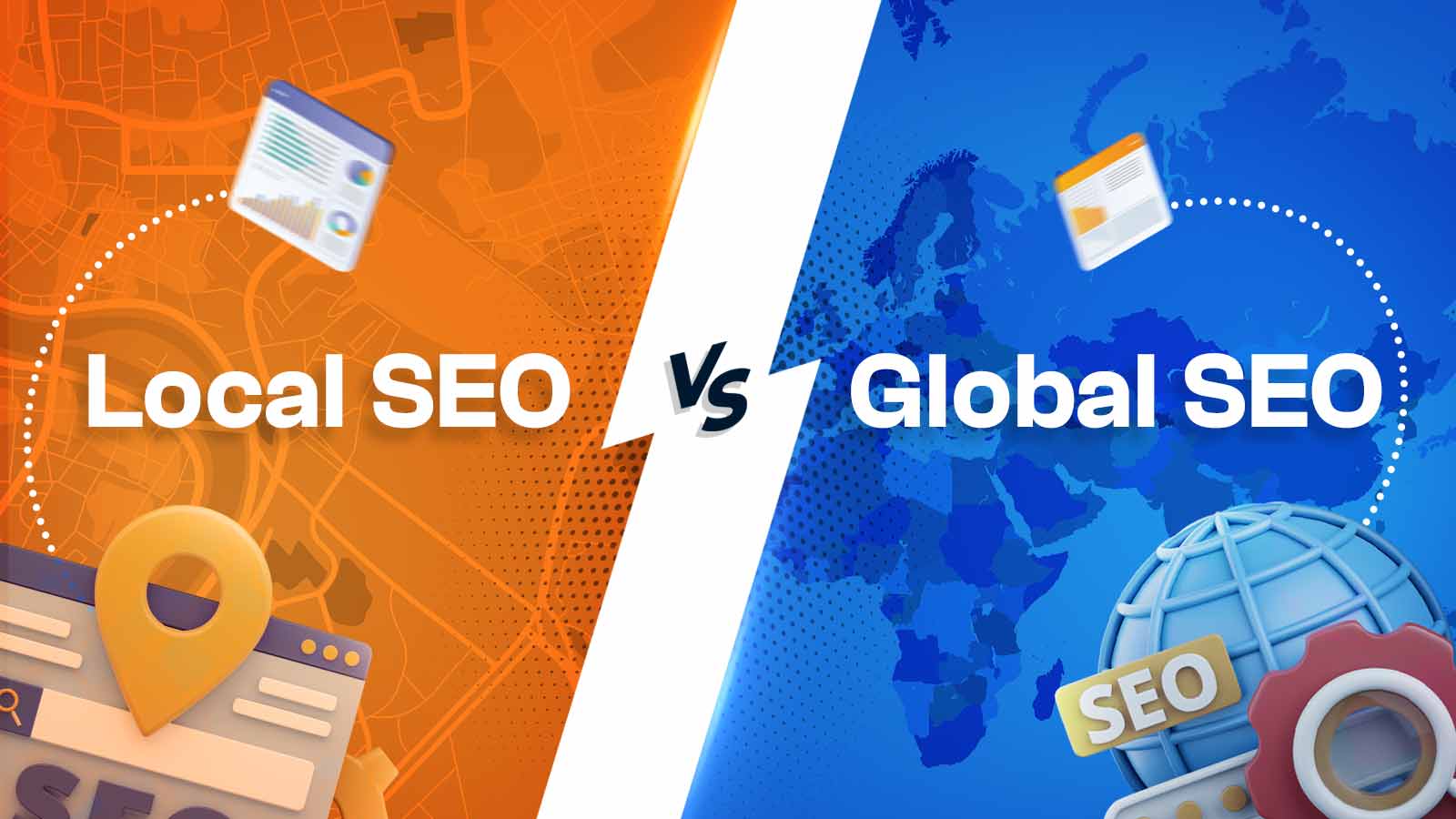 Local SEO VS Global SEO: Finding the Right Fit for Your Business