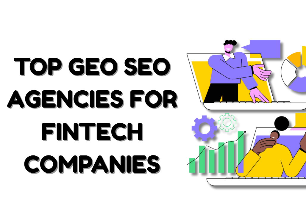 Top GEO SEO Agencies For Fintech Companies: Proven Results for Search and LLMs Rankings