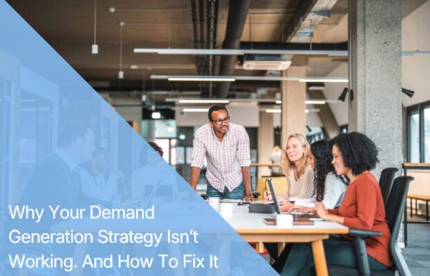 The Truth About Demand Generation: Why Most Digital Marketing Fails