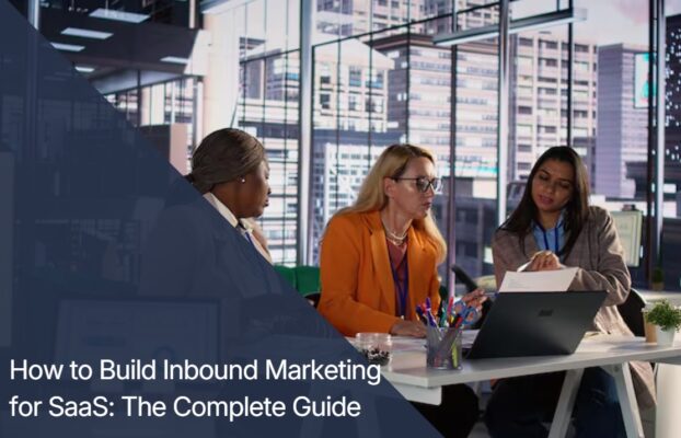 How to Build Inbound Marketing for SaaS That Actually Converts: A Step-by-Step Guide