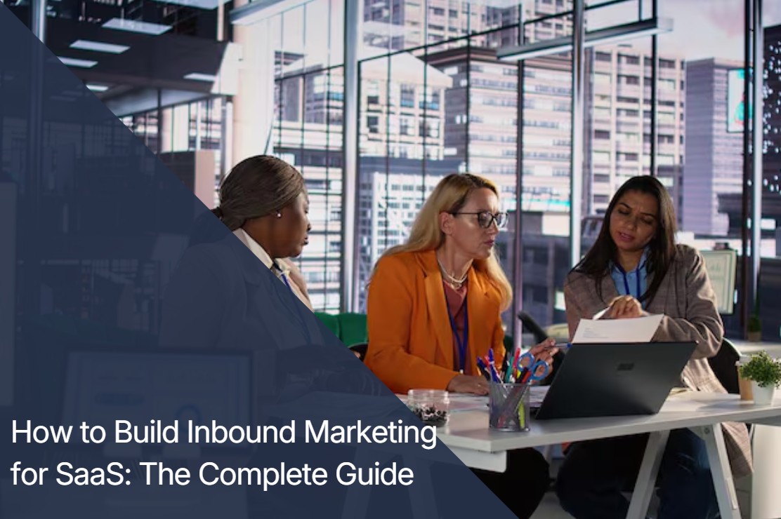 How to Build Inbound Marketing for SaaS That Actually Converts: A Step-by-Step Guide