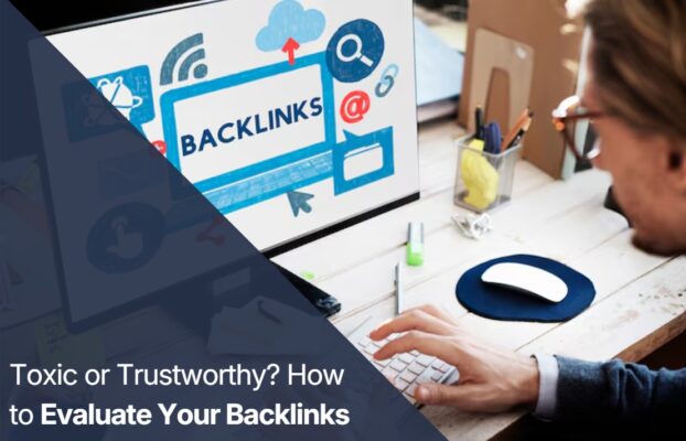 How to Evaluate Backlink Quality: A Step-by-Step Guide to Spotting Toxic Links