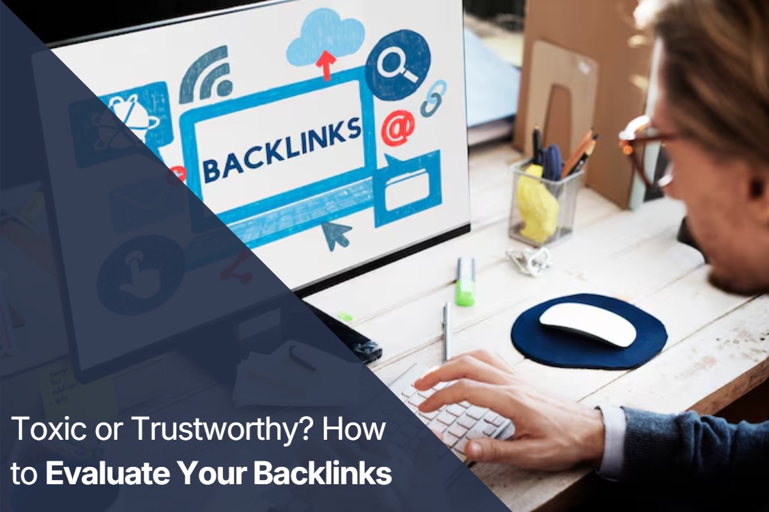 How to Evaluate Backlink Quality: A Step-by-Step Guide to Spotting Toxic Links